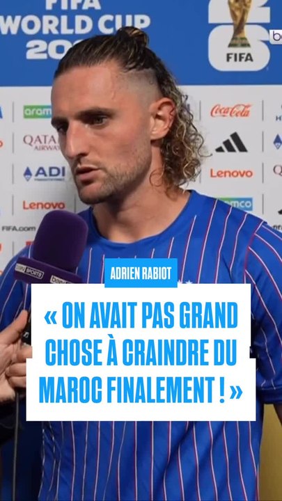 ADRIEN RABIOT : « ON AVAIT PAS GRAND CHOSE À CRAINDRE DU MAROC FINALEMENT ! »