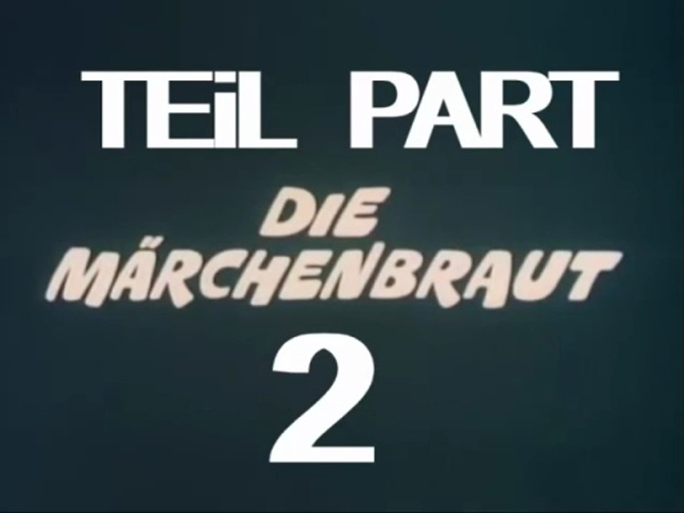 Die Märchenbraut 1980 Teil 2 Deutsch