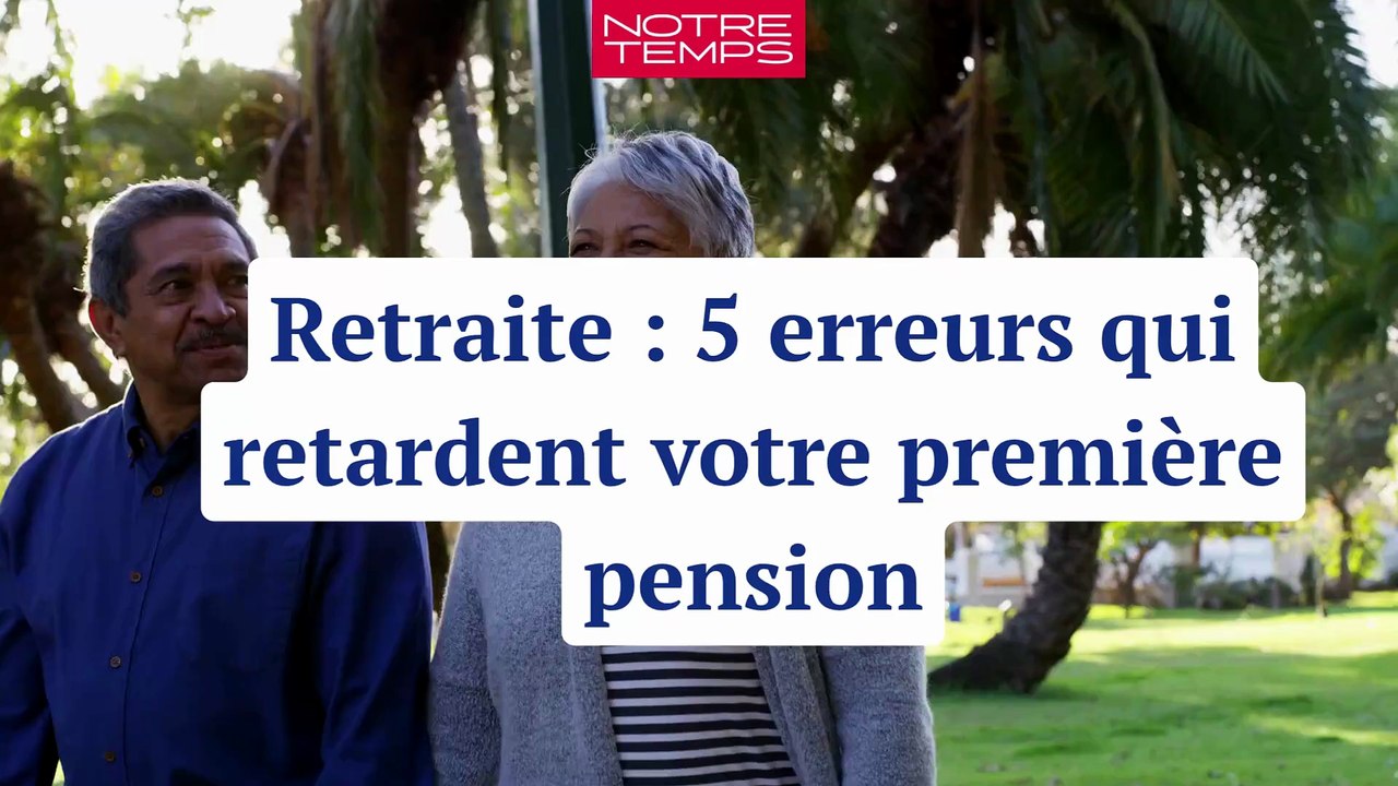 Retraite : 5 erreurs qui retardent votre première pension