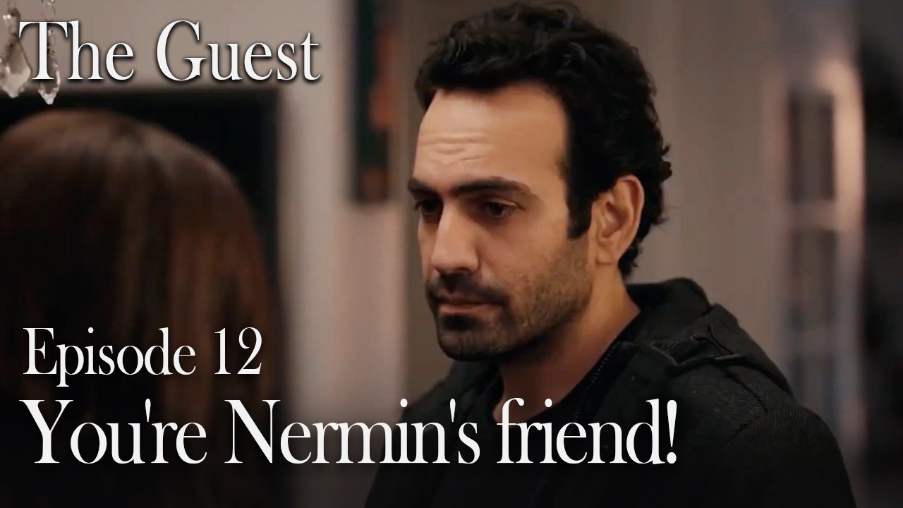 You're Nermin's friend!-The Guest Episode 12