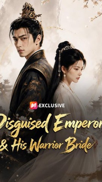 Disguised Emperor His Warrior Bride Hidden Emperor Warrior Bride Historical Romance Ans | Premium Quality Short Drama EN