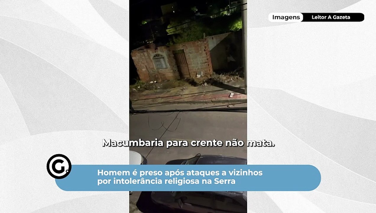 Homem é preso após ataques a vizinhos por intolerância religiosa na Serra