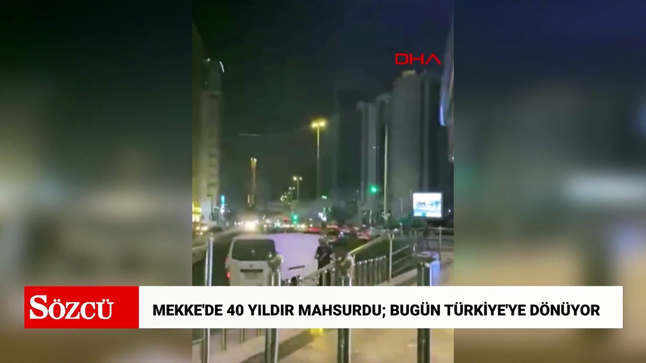 Mekke'de 40 yıldır mahsurdu; bugün Türkiye'ye dönüyor