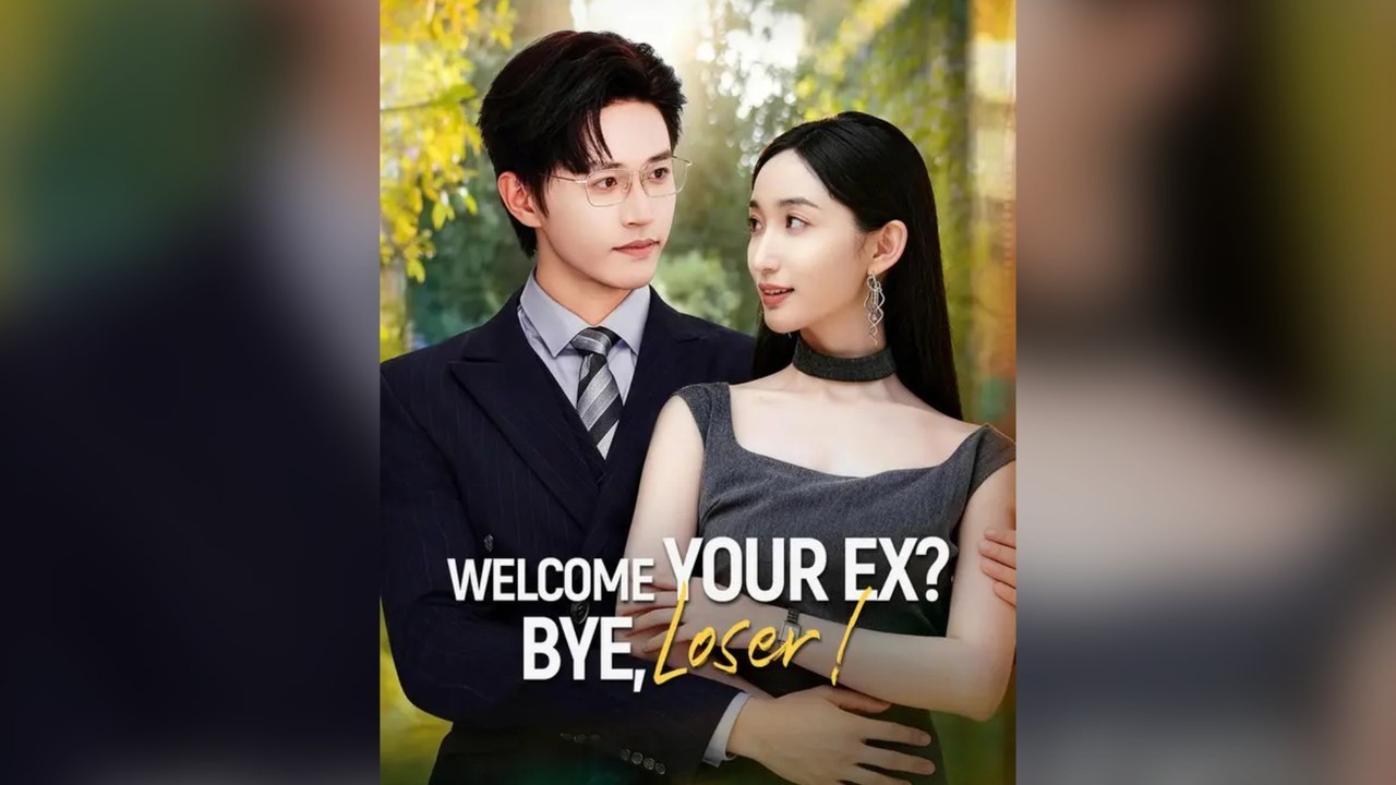 Welcome Your Ex Bye, Loser! Full Chinese Drama (Subtitle)- Full EP
