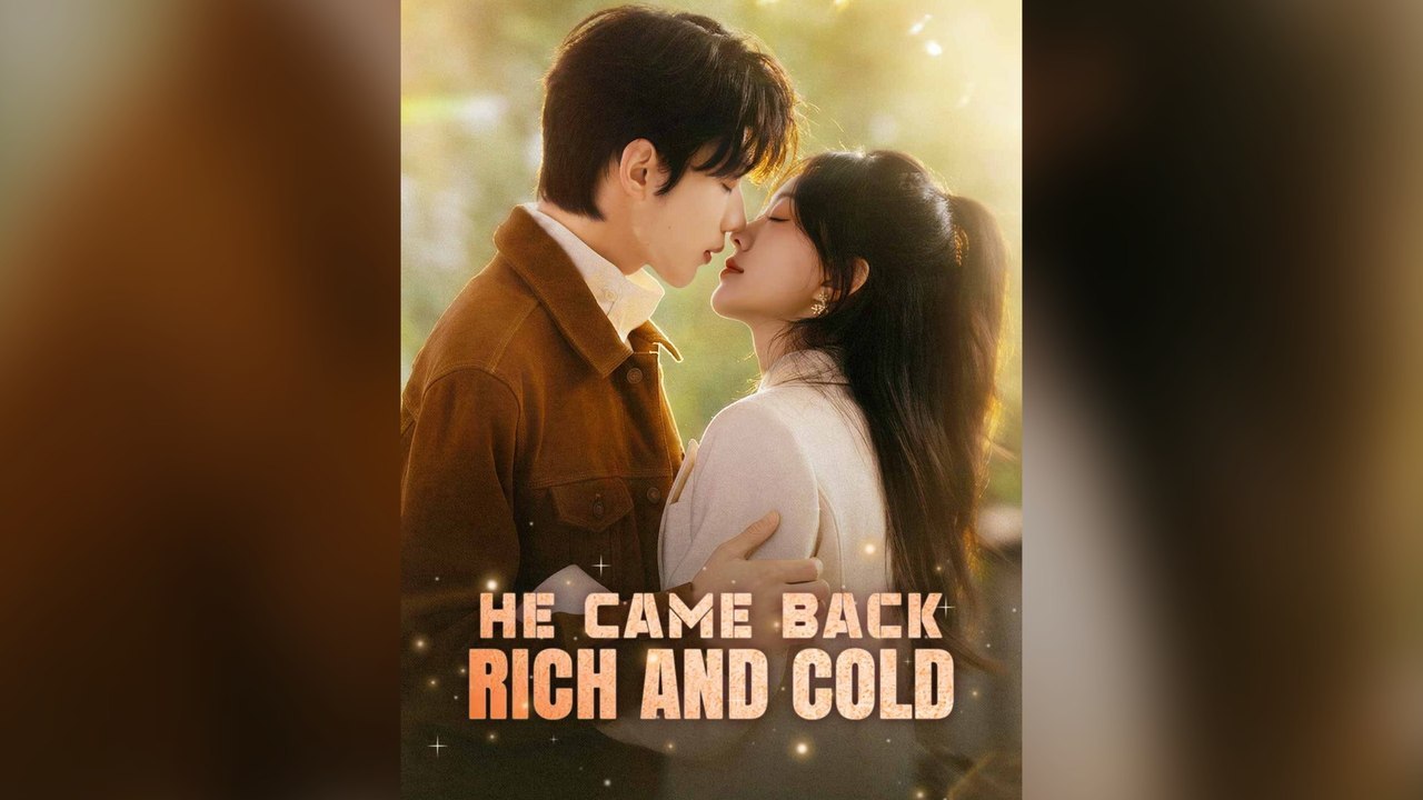 He Came Back Rich And Cold Full Chinese Drama- Full EP