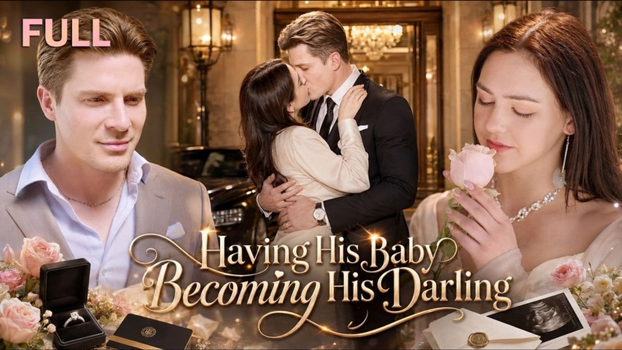 Having His Baby Becoming His Darling FULL MOVIES ENGLISH SUB
