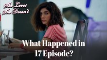 What Happened in 17 Episode? - She Loves, She Doesn't