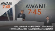 AWANI 7:45 [10/7/2026] – Popular Hampir Dua Kali Ganda | Johor Memilih | Hubungan Malaysia-Thailand | Pemalsuan Dokumen