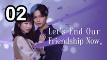 Let'S End Our Friendship Now (2026) - Episode 2 English Sub | Asian Series EN SUB