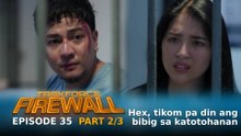 Taskforce Firewall: Hex, tikom pa rin ang bibig sa katotohanan (Episode 35 - Part 2/3)