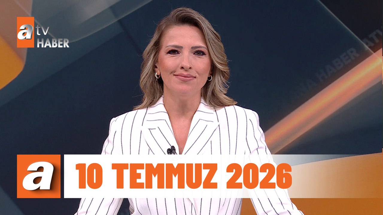 atv Ana Haber | 10Temmuz 2026