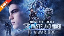 The Wasteland Miner Is a War God FULL MOVIES ENGLISH SUB