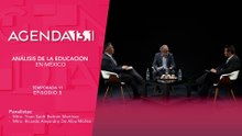 T11 Ep. 05 - Agenda 13.1 | Análisis de la educación en México