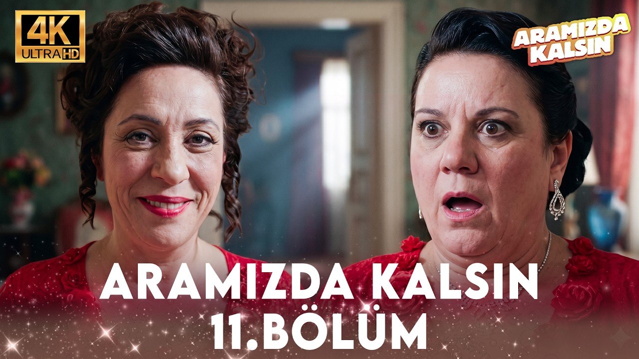 Aramızda Kalsın 11. Bölüm 4K Ultra HD