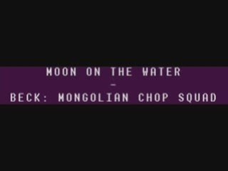 Moon on the water - Beck: Mongolian chop squad