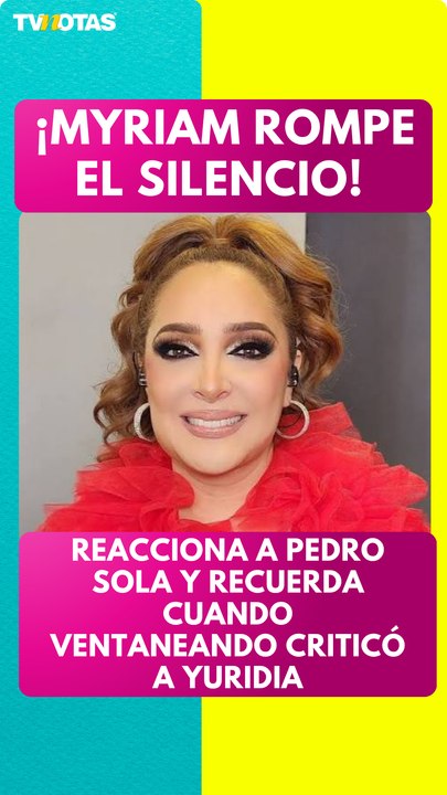 ¡Myriam responde a Pedro Sola y recuerda la polémica de Yuridia en Ventaneando!