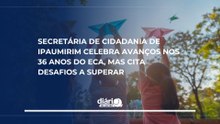 Secretária de Cidadania de Ipaumirim celebra avanços nos 36 anos do ECA, mas cita desafios a superar