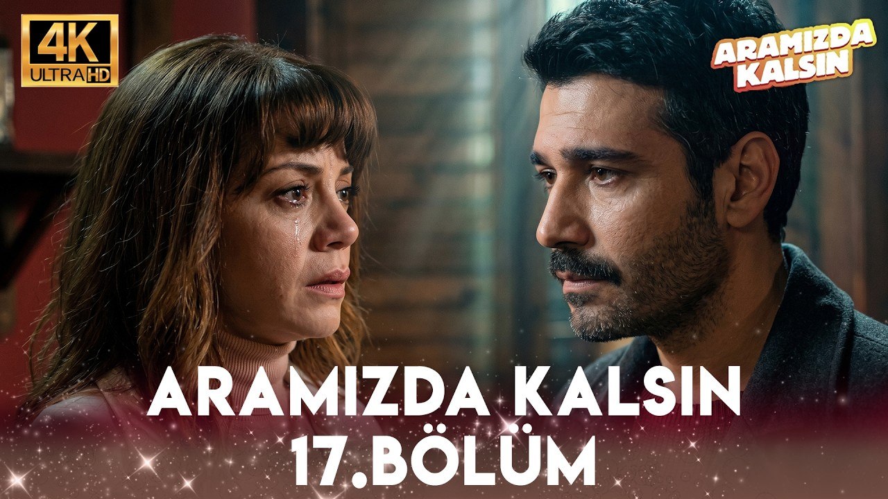 Aramızda Kalsın 17. Bölüm 4K Ultra HD