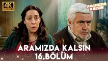 Aramızda Kalsın 16. Bölüm 4K Ultra HD