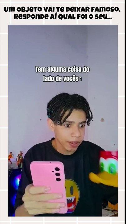 Um Objeto da direita vai te deixar famoso. Conte aí qual foi...