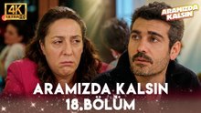 Aramızda Kalsın 18. Bölüm 4K Ultra HD