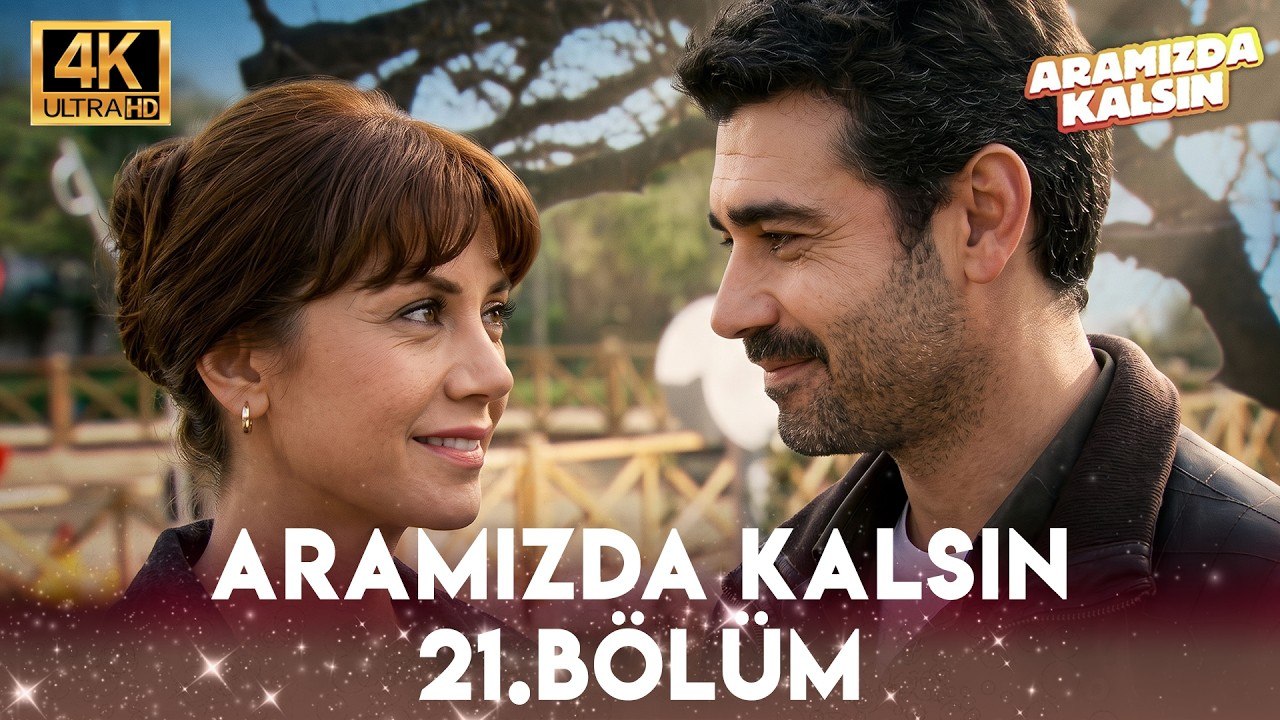 Aramızda Kalsın 21. Bölüm 4K Ultra HD