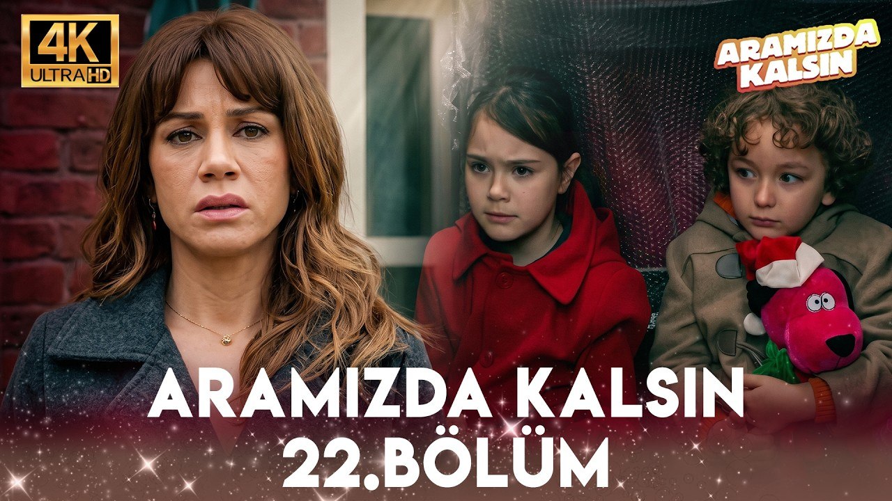 Aramızda Kalsın 22. Bölüm 4K Ultra HD