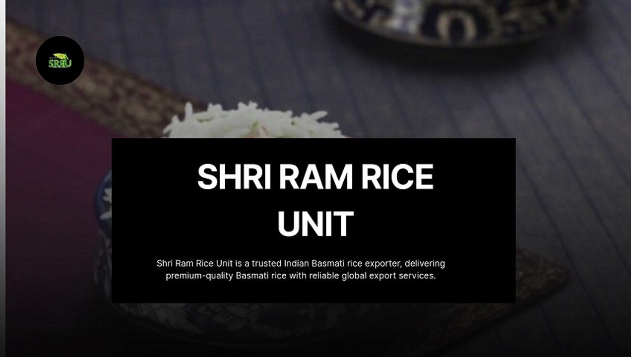 Trusted Indian Basmati Rice Exporter | Shri Ram Rice Unit