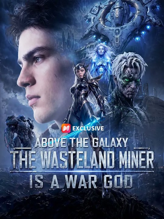 Above the Galaxy - The Wasteland Miner Is a War God EnglishSub FullMovie