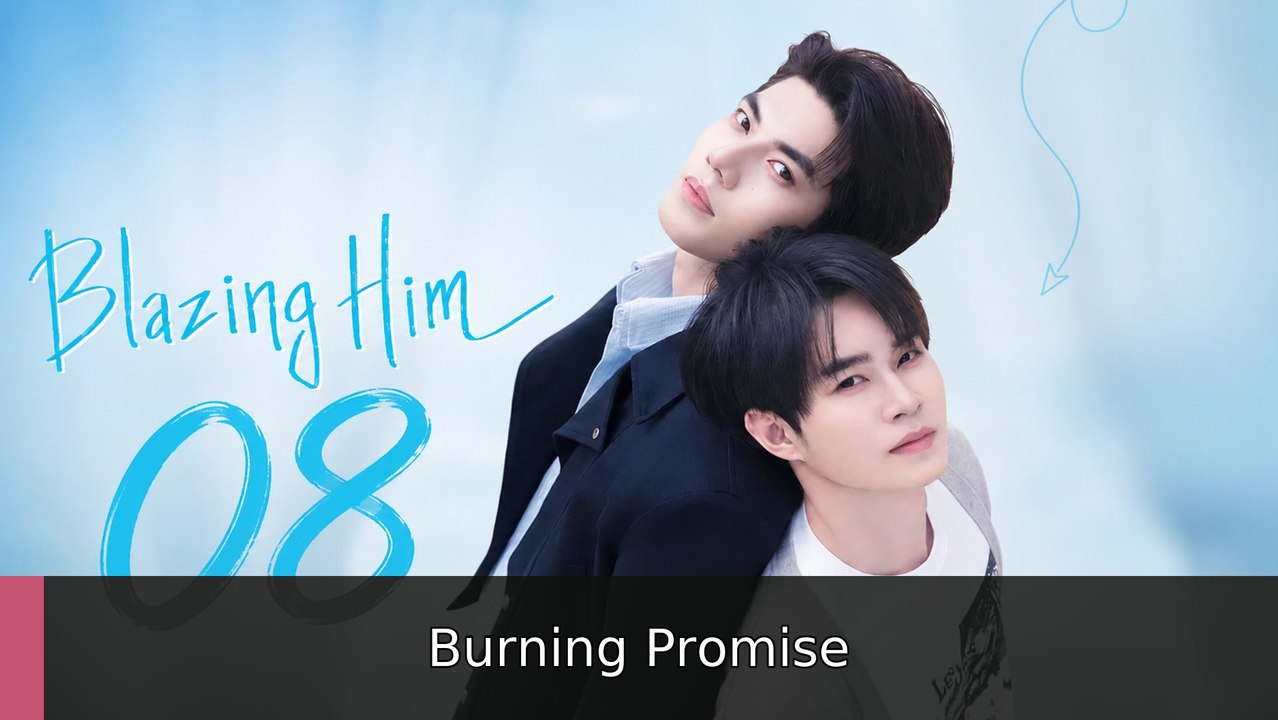 Blazing Him Ep 8 engsub fullepisode⚡️ Burning Promise