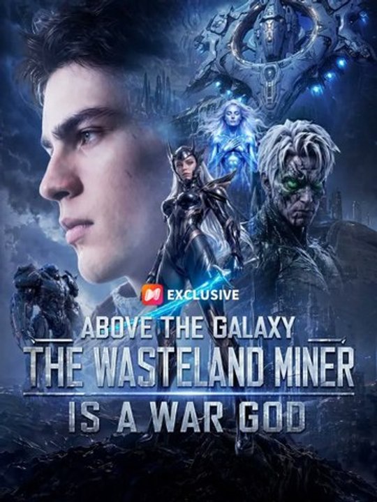 Above the Galaxy The Wasteland Miner Is a War God🧡🍏 🔥 (2026) - FULL ENGSUB | Reelshort Hot HD