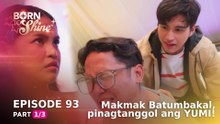 Born To Shine: Makmak Batumbakal, pinagtanggol ang YUMI! (Episode 93 - Part 1/3)