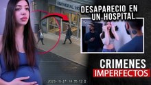 CRIMENES IMPERFECTOS - DESAPARECIO EN UN HOSPITAL