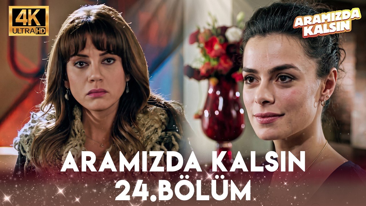 Aramızda Kalsın 24. Bölüm 4K Ultra HD