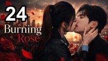Burning Rose (2026) - Episode 24 Eng Sub | Asian Series EN SUB