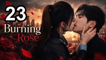 Eng Sub | Burning Rose (2026) - Episode 23 | Asian Series EN SUB
