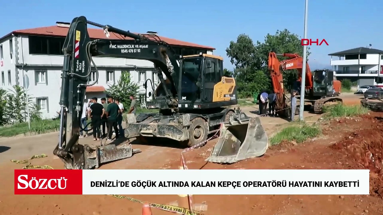 Denizli’de göçük altında kalan kepçe operatörü hayatını kaybetti