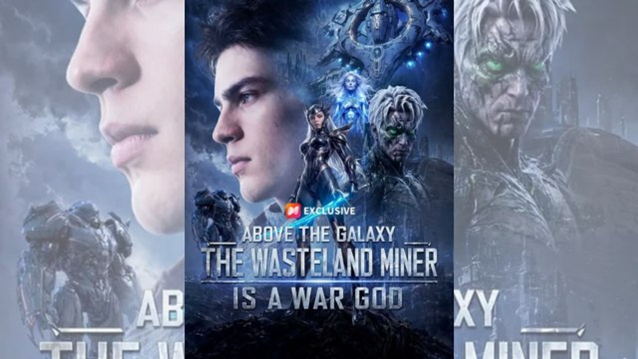 Above The Galaxy The Wasteland Miner Is A War God Full Movie 🌹 🌹🌹