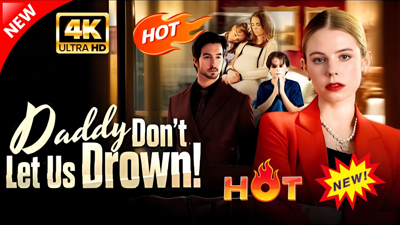 Daddy, Don't Let Us Drown (Full Movie) | Hot Romance Dramatic 2026