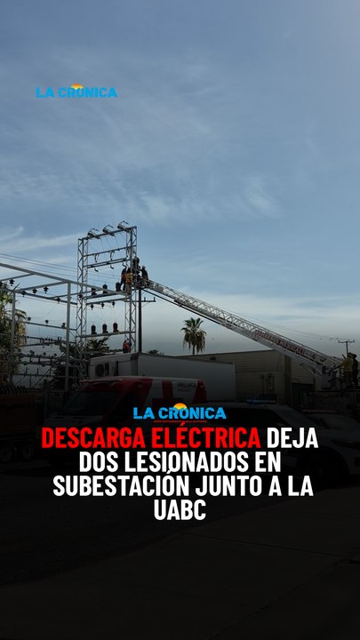 Descarga eléctrica deja dos lesionados en subestación junto a la UABC