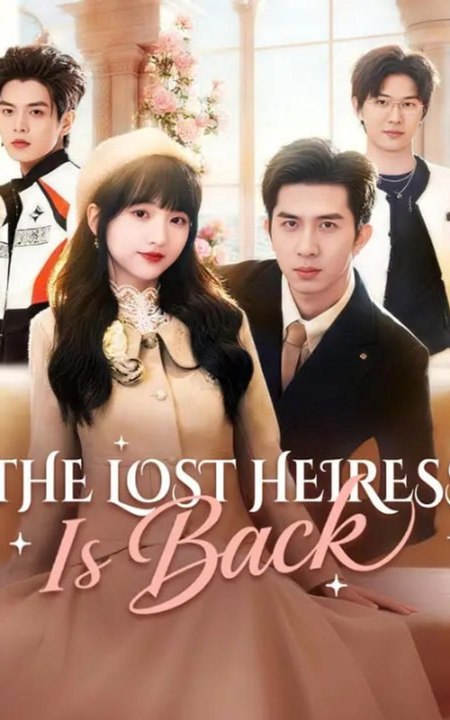 The Lost Heiress Is Back- Full Engsub
