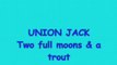 Union jack  two full moons & a trout
