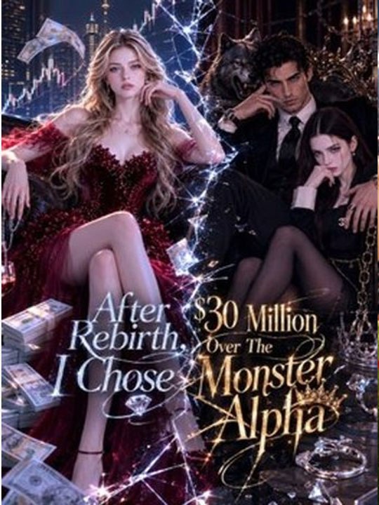After Rebirth, I Chose $30 Million Over The Monster Alpha  🧡🍏 🔥[Hot 2026] (2026) - FULL ENGSUB | Reelshort Hot HD