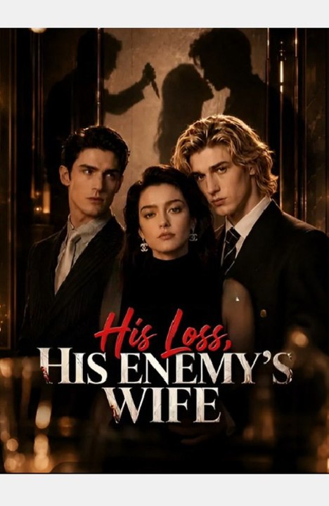 His Loss, His Enemy's Wife -Drama FULL MOVIES ENGLISH SUB