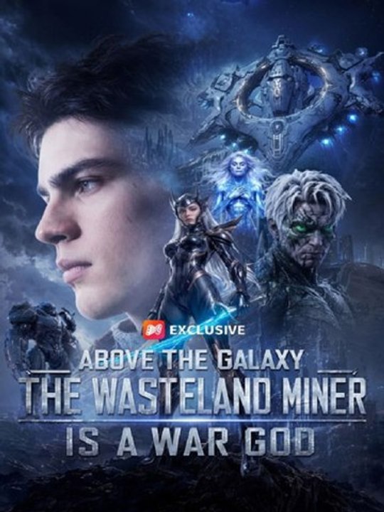 Above The Galaxy: The Wasteland Miner Is A War God | Short Drama Hd ✅ FULL [Eng Sub]
