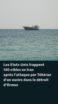 Les Etats-Unis frappent 140 cibles en Iran après l’attaque par Téhéran d’un navire dans le détroit d’Ormuz