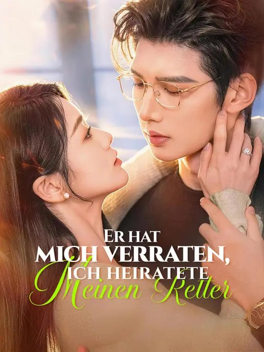 Er hat mich verraten, ich heiratete meinen Retter  | Komplette Serie | Short Drama Deutsch