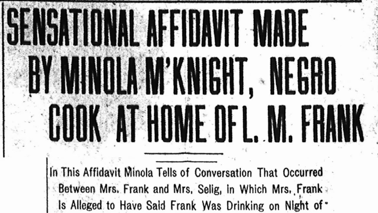 Wednesday, 4th June 1913 Sensational Affidavit Made by Minola McKnight, Negro Cook at Home of L. M. Frank