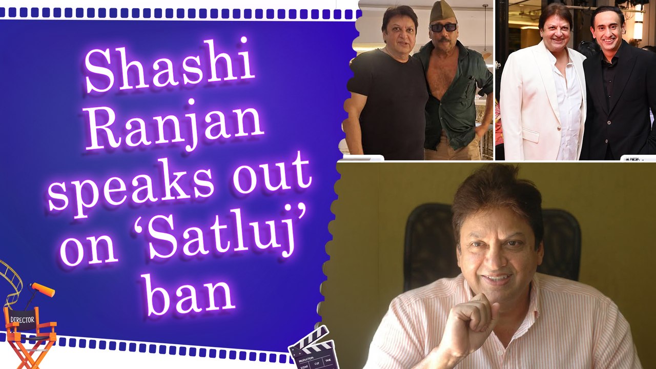Shashi Ranjan says historical films shouldn’t be banned after ‘Satluj’ removal