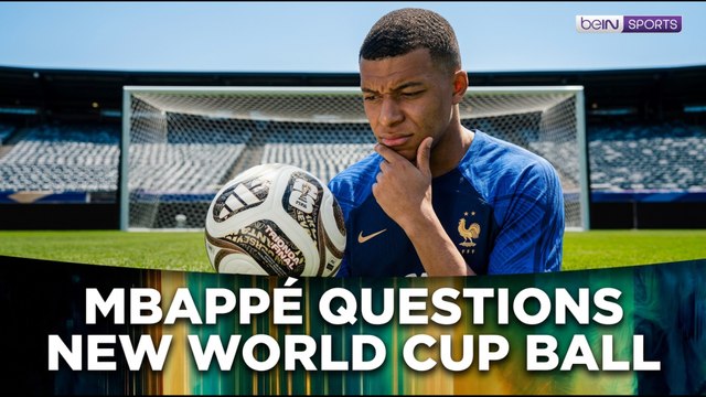 Is Kylian Mbappé unconvinced by the new World Cup ball?